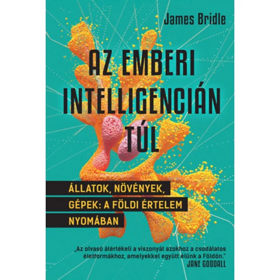 Az emberi intelligencián túl - Állatok, növények, gépek: a földi értelem nyomában - James Bridle
