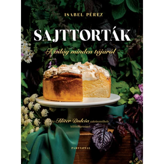 Sajttorták a világ minden tájáról - Az Aliter Dulcia cukrászműhely különlegességei - Isabel Pérez