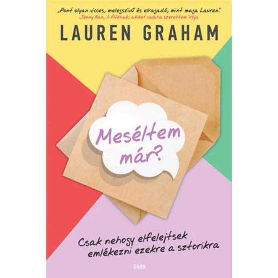 Meséltem már? - Csak nehogy elfelejtsetek emlékezni ezekre a sztorikra - Lauren Graham