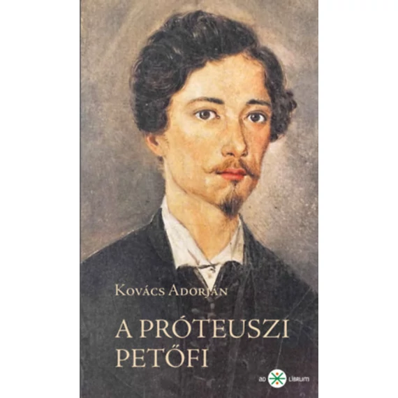 A próteuszi Petőfi - 2. kiadás - Kovács Adorján
