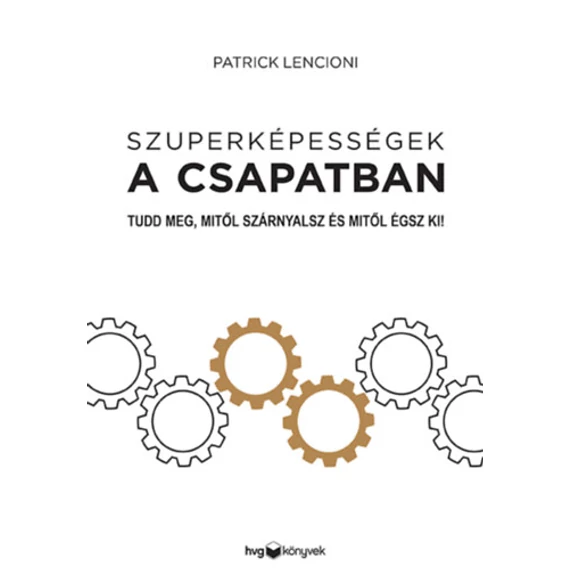 Szuperképességek a csapatban - Tudd meg, mitől szárnyalsz és mitől égsz ki! - Patrick Lencioni
