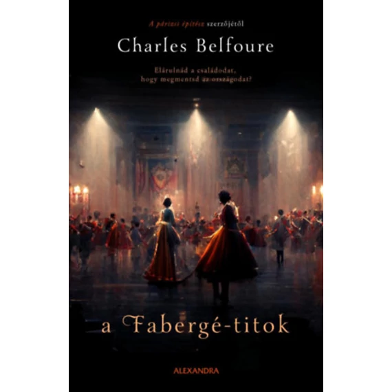 A Fabergé-titok - Elárulnád a családodat, hogy megmentsd az országodat? - Charles Belfoure