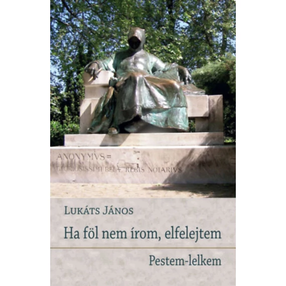 Ha föl nem írom, elfelejtem - Pestem-lelkem - Lukáts János