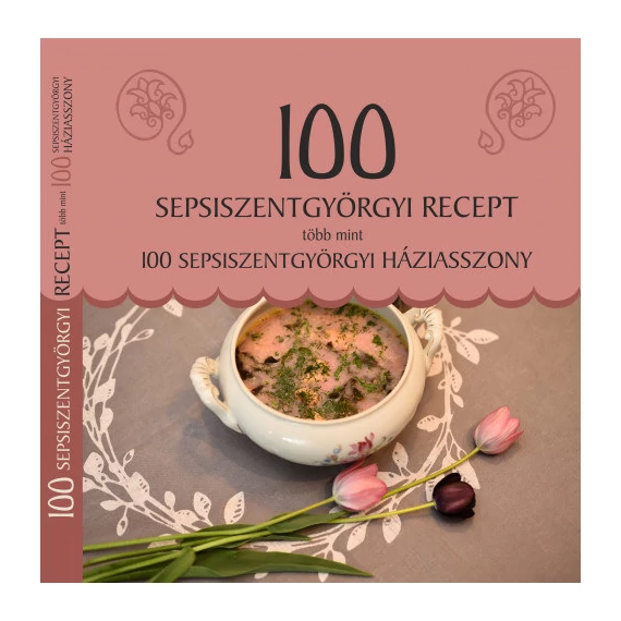 100 sepsiszentgyörgyi recept, több mint 100 sepsiszentgyörgyi háziasszony - Balázs Melinda