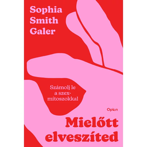 Mielőtt elveszíted - Számolj le a szexmítoszokkal - Sophia Smith Galer
