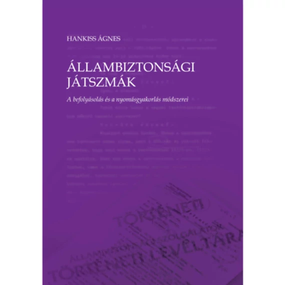 Állambiztonsági játszmák - A befolyásolás és a nyomásgyakorlás módszerei - Hankiss Ágnes