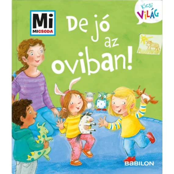 De jó az oviban! - Mi Micsoda Kicsi világ 2. - kihajtható fülekkel - Andrea Weller-Essers