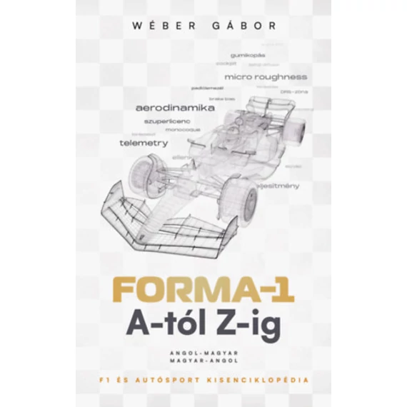 Forma-1 A-tól Z-ig - F1 és autósport kisenciklopédia - Wéber Gábor