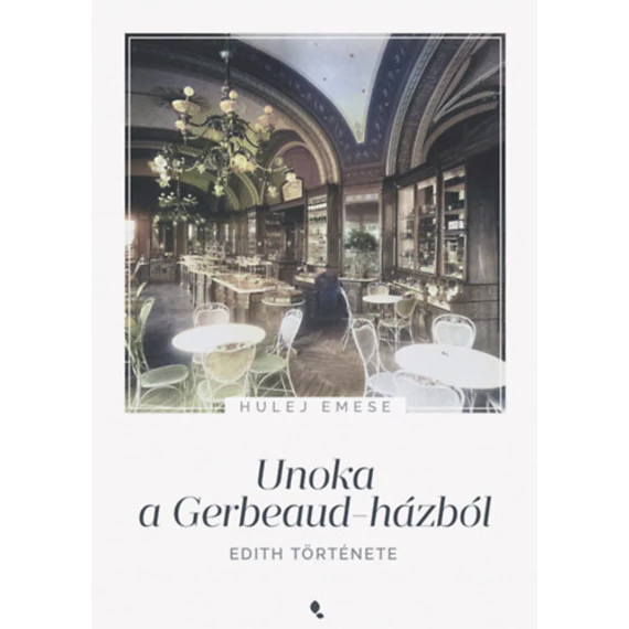 Unoka a Gerbeaud-házból - Edith története - Hulej Emese