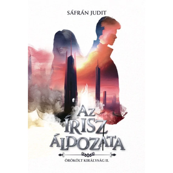 Az írisz áldozata - Örökölt királyság II. - Sáfrán Judit
