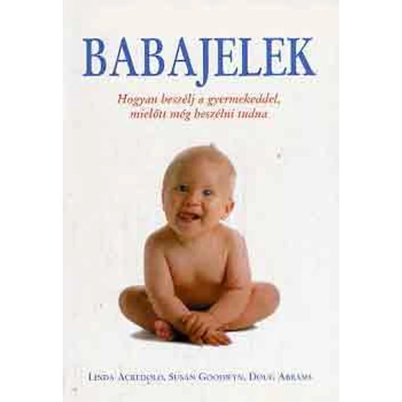 Babajelek - Hogyan beszélj a gyermekeddel, mielőtt még beszélni tudna - Linda Arcredolo