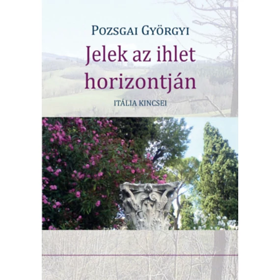 Jelek az ihlet horizontján - Itália kincsei - Pozsgai Györgyi