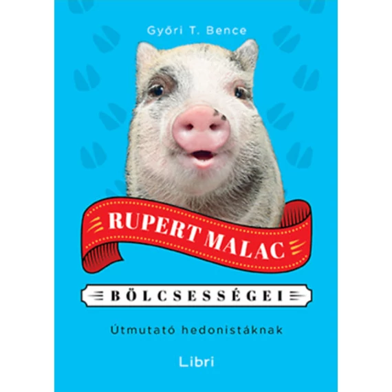 Rupert Malac bölcsességei - Útmutató hedonistáknak - Győri T. Bence