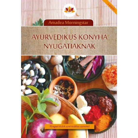 Ayurvedikus konyha nyugatiaknak - Nyugati ételek ayurvedikus szemmel - Amadea Morningstar