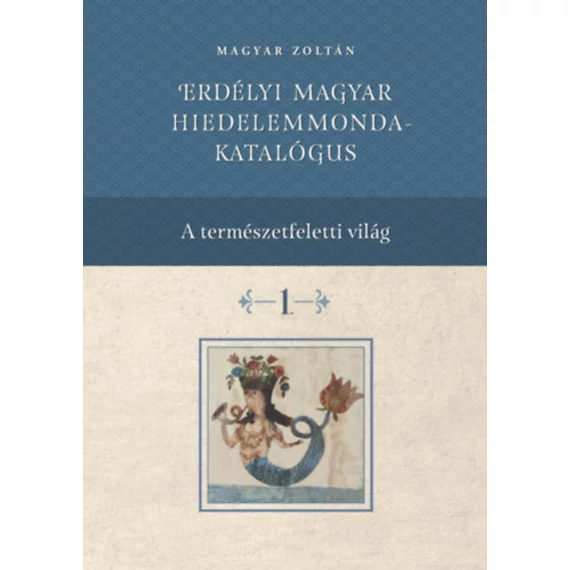 Erdélyi magyar hiedelemmonda - katalógus 1-4. - Magyar Zoltán