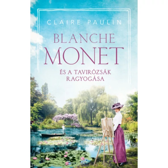 Blanche Monet és a tavirózsák ragyogása - Claire Paulin