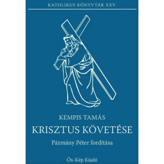Krisztus követése - Pázmány Péter után átdolgozta: Zsiros Ferenc SJ - Kempis Tamás