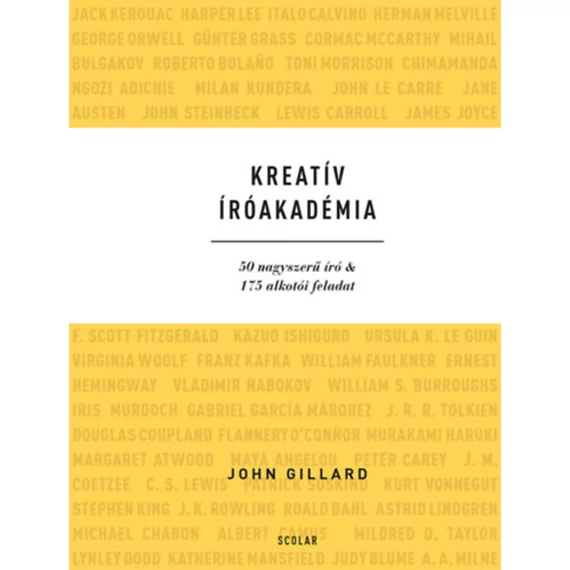 Kreatív Íróakadémia - 50 nagyszerű író & 175 alkotói feladat - John Gillard