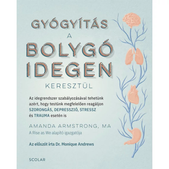 Gyógyítás a bolygóidegen keresztül - Az idegrendszer szabályozásával tehetünk azért, hogy testünk megfelelően reagáljon SZORONGÁS, DEPRESSZIÓ, STRESSZ és TRAUMA esetén is - Amanda Armstrong Ma