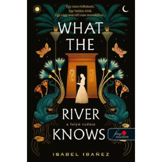 What the River Knows - A folyó tudása - A Nílus titkai 1. - Isabel Ibanez