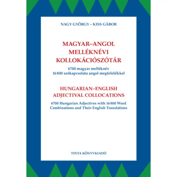 Magyar-angol melléknévi kollokációszótár - 6700 magyar melléknév 16800 szókapcsolata angol megfelelőkkel - Kiss Gábor