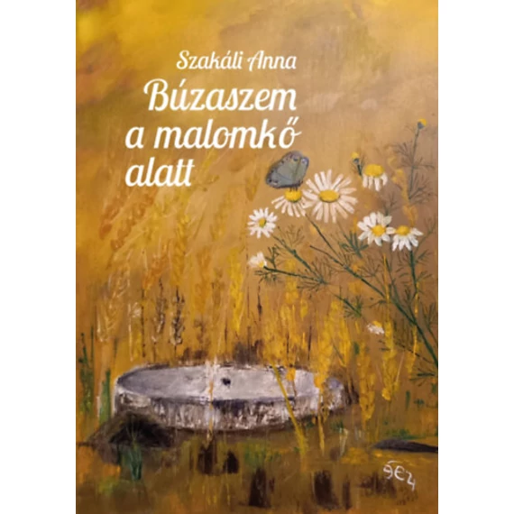 Búzaszem a malomkő alatt - Szakáli Anna