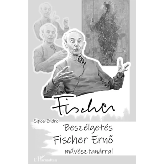 Beszélgetés Fischer Ernő művésztanárral - Sipos Endre