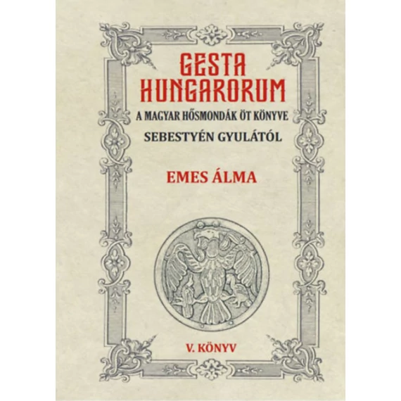 Gesta Hungarorum - A magyar hősmondák öt könyve - V. könyv - Emes álma - Sebestyén Gyula