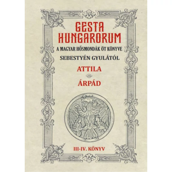Gesta Hungarorum - A magyar hősmondák öt könyve - III-IV. könyv - Attila - Árpád - Sebestyén Gyula