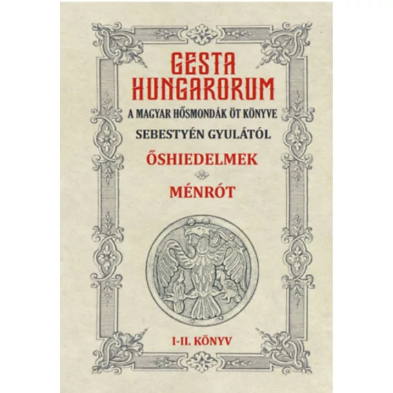 Gesta Hungarorum - A magyar hősmondák öt könyve - I-II. könyv - Őshiedelmek - Ménrót - Sebestyén Gyula