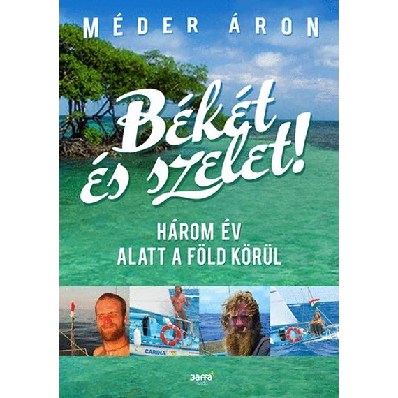 Békét és szelet!  - Három év alatt a Föld körül - Méder Áron