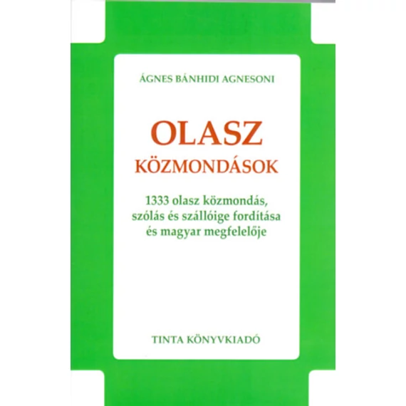 Olasz közmondások - 1333 olasz közmondás, szólás és szállóige fordítása és magyar megfelelője - Ágnes Bánhidi Agnesoni