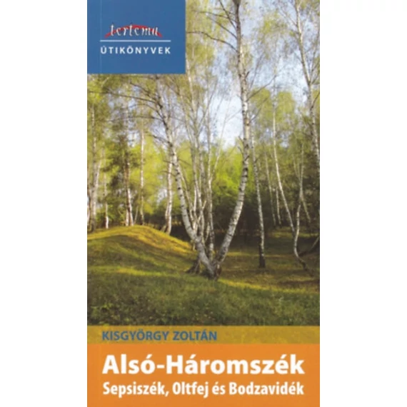 Alsó-Háromszék - Sepsiszék, Oltfej és Bodzavidék - Tortoma Útikönyvek - Kisgyörgy Zoltán