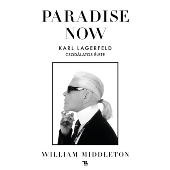 Paradise now - Karl Lagerfeld csodálatos élete - William Middleton