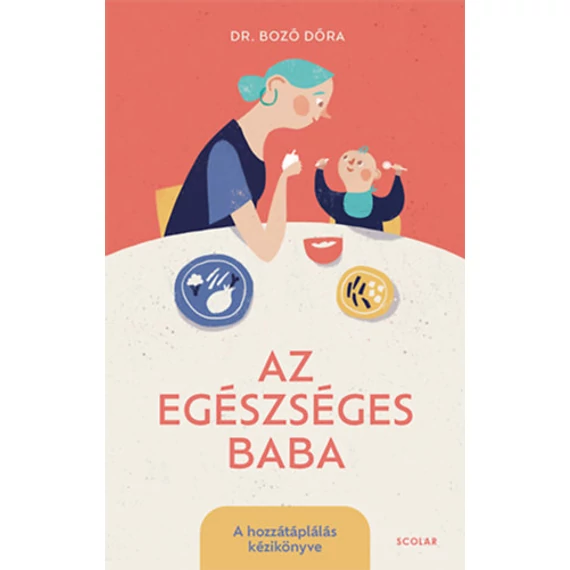 Az egészséges baba - A hozzátáplálás kézikönyve - Dr. Bozó Dóra
