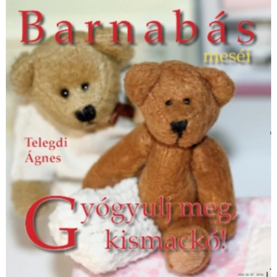 Barnabás Meséi - Gyógyulj meg, kismackó! - Telegdi Ágnes