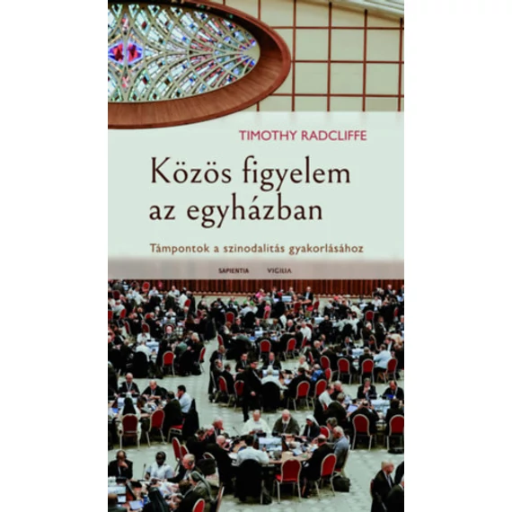 Közös figyelem az egyházban - Támpontok a szinodalitás gyakorlásához - Timothy Radcliffe