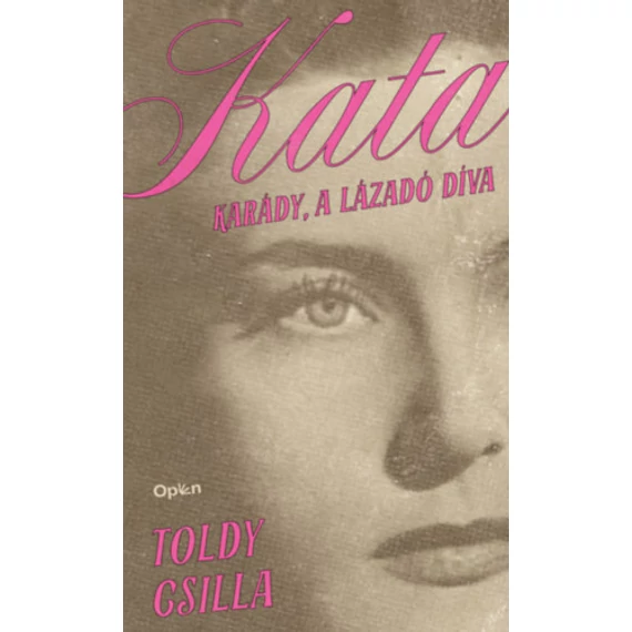 Kata - Karády, a lázadó díva - Toldy Csilla