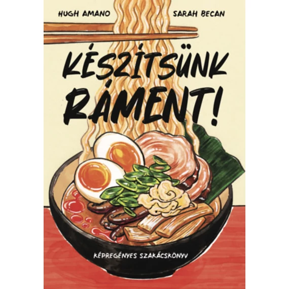 Készítsünk ráment! - Képregényes szakácskönyv - Hugh Amano