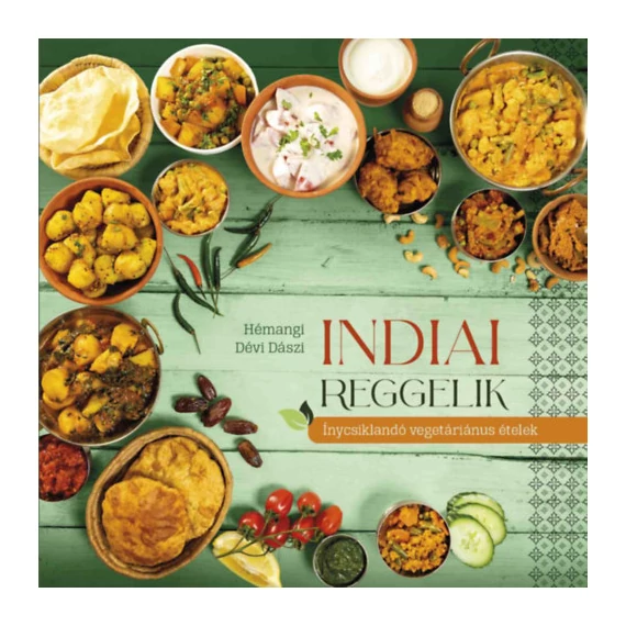 Indiai reggelik - ínycsiklandó vegetariánus ételek - Hémangi Dévi Dászi