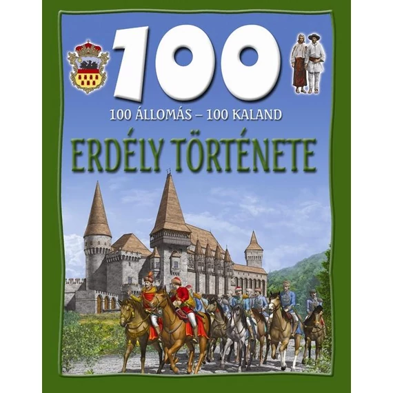 100 állomás - 100 kaland - Erdély története - Domina István