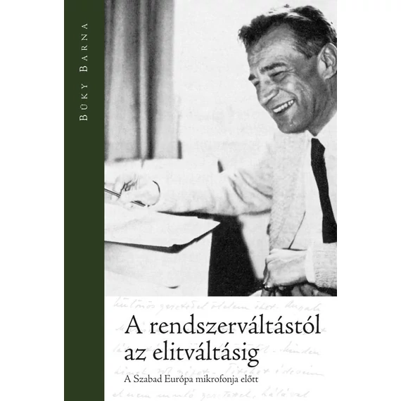 A rendszerváltástól az elitváltásig - A Szabad Európa mikrofonja előtt - Büky Barna