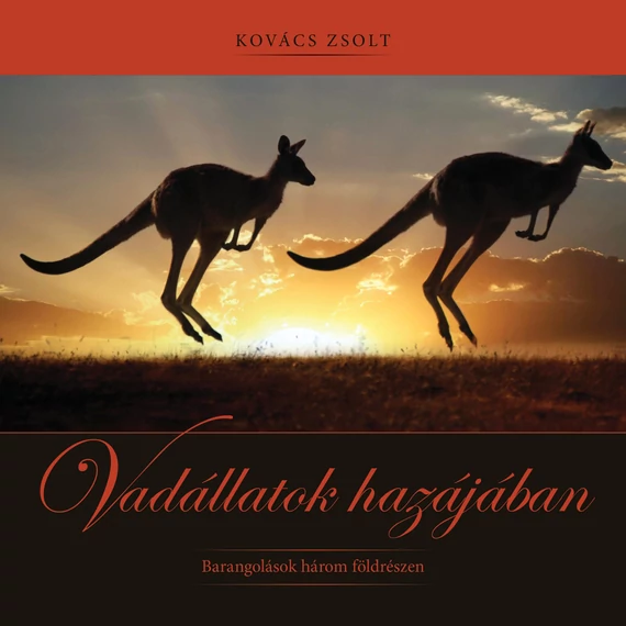 Vadállatok hazájában - Barangolások három földrészen - Kovács Zsolt