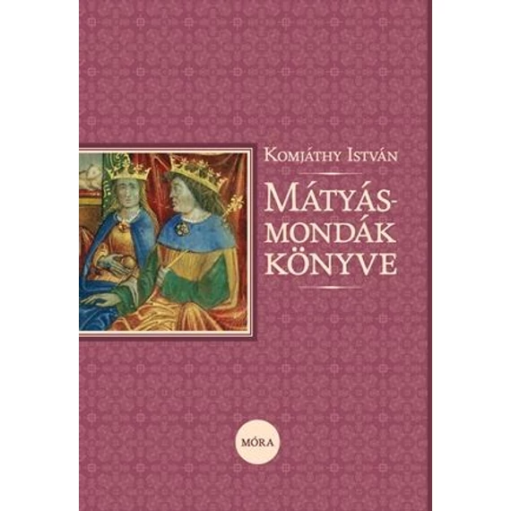 Mátyás-mondák könyve - Komjáthy István