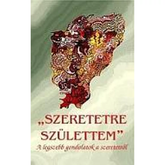 Szeretetre születtem - A legszebb gondolatok a szeretetről - Vágó Gy. Zsuzsanna