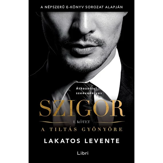 Szigor I. kötet - A tiltás gyönyöre - Lakatos Levente