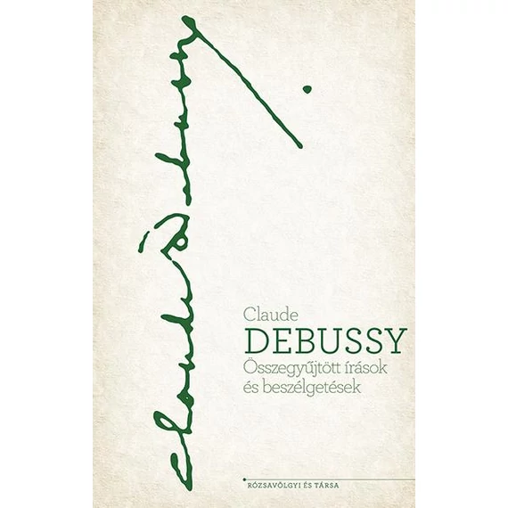 Összegy?jtött írások és beszélgetések - Claude Debussy