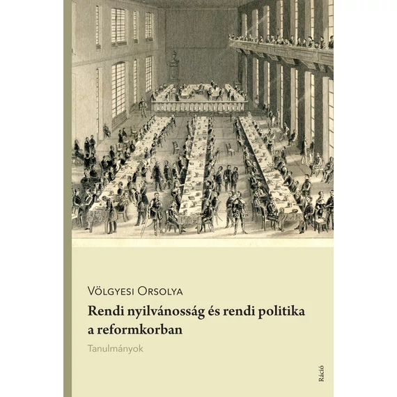 Rendi nyilvánosság és rendi politika a reformkorban - Tanulmányok - Völgyesi Orsolya