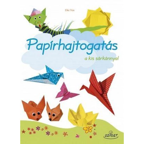 Papírhajtogatás a kis sárkánnyal - Elke Fox