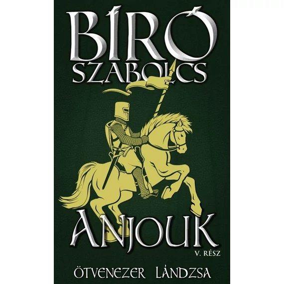 Anjouk V. - Ötvenezer lándzsa - Bíró Szabolcs